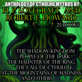 Hörbuch Anthology of Cthulhu Mythos by H. P. Lovecraft and Robert E. Howard (25 books)  - Autor Robert E. Howard   - gelesen von Schauspielergruppe