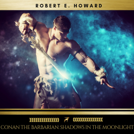 Hörbuch Conan the Barbarian: Shadows in the Moonlight  - Autor Robert E. Howard   - gelesen von Sean Murphy