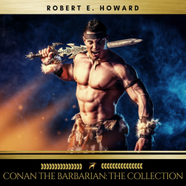 Hörbuch Conan the Barbarian: The collection  - Autor Robert E. Howard   - gelesen von Sean Murphy