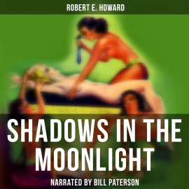Hörbuch Shadows in the Moonlight  - Autor Robert E. Howard   - gelesen von Edward Miller