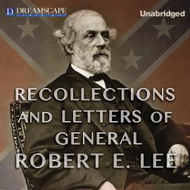 Hörbuch Recollections and Letters of General Robert E. Lee (Unabridged)  - Autor Robert E. Lee   - gelesen von John Pruden