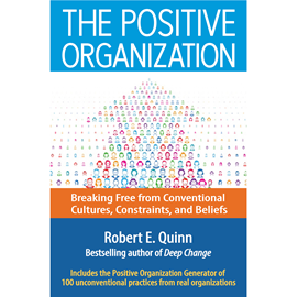 Hörbuch The Positive Organization - Breaking Free from Conventional Cultures, Constraints, and Beliefs (Unabridged)  - Autor Robert E. Quinn   - gelesen von Wayne Shepherd