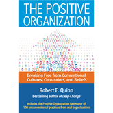 The Positive Organization - Breaking Free from Conventional Cultures, Constraints, and Beliefs (Unabridged)