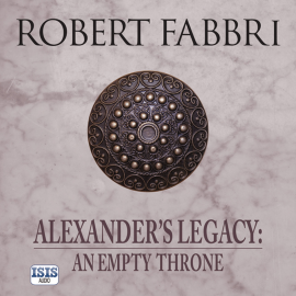 Hörbuch Alexander's Legacy: An Empty Throne  - Autor Robert Fabbri   - gelesen von Peter Kenny