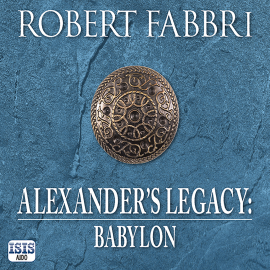 Hörbuch Alexander's Legacy: Babylon  - Autor Robert Fabbri   - gelesen von Peter Kenny