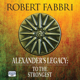 Hörbuch Alexander's Legacy: To the Strongest  - Autor Robert Fabbri   - gelesen von Peter Kenny