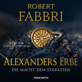 Hörbuch Alexanders Erbe: Die Macht dem Stärksten  - Autor Robert Fabbri   - gelesen von Erich Wittenberg