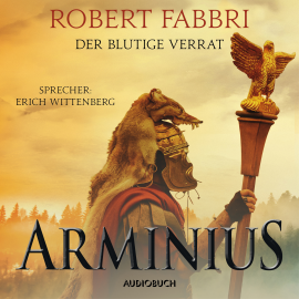 Hörbuch Arminius. Der blutige Verrat (ungekürzt)  - Autor Robert Fabbri   - gelesen von Erich Wittenberg