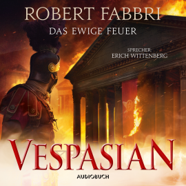 Hörbuch Vespasian: Das ewige Feuer (ungekürzt)  - Autor Robert Fabbri   - gelesen von Erich Wittenberg