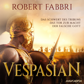 Hörbuch Vespasian (Das Schwert des Tribuns, Das Tor zur Macht, Der falsche Gott)  - Autor Robert Fabbri   - gelesen von Erich Wittenberg