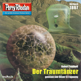 Hörbuch Perry Rhodan 1867: Der Traumtänzer  - Autor Robert Feldhoff   - gelesen von Oliver El-Fayoumy