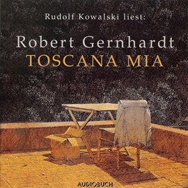Hörbuch Toscana Mia  - Autor Robert Gernhardt   - gelesen von Rudolf Kowalski