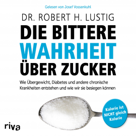 Hörbuch Die bittere Wahrheit über Zucker  - Autor Robert H. Lustig   - gelesen von Josef Vossenkuhl