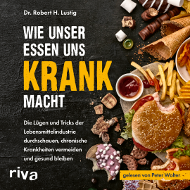 Hörbuch Wie unser Essen uns krank macht  - Autor Robert H. Lustig   - gelesen von Peter Wolter