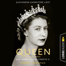 Hörbuch Queen of Our Times - Das Leben von Elizabeth II. (Ungekürzt)  - Autor Robert Hardman   - gelesen von Alexander Gamnitzer