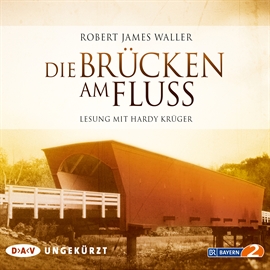 Hörbuch Die Brücken am Fluss  - Autor Robert James Waller   - gelesen von Hardy Krüger