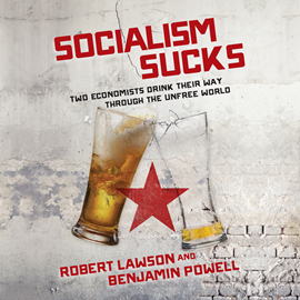 Hörbuch Socialism Sucks - Two Economists Drink Their Way Through the Unfree World  - Autor Robert Lawson;Benjamin Powell   - gelesen von John Pruden