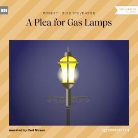 Hörbuch A Plea for Gas Lamps (Unabridged)  - Autor Robert Louis Stevenson   - gelesen von Carl Mason