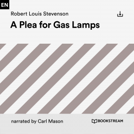 Hörbuch A Plea for Gas Lamps  - Autor Robert Louis Stevenson   - gelesen von Schauspielergruppe