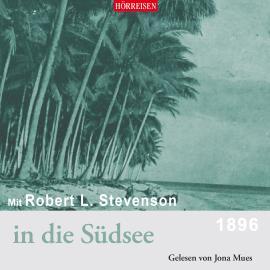 Hörbuch Hörreisen - Mit Robert Louis Stevenson in die Südsee (Gekürzt)  - Autor Robert Louis Stevenson   - gelesen von Jona Mues