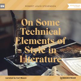 Hörbuch On Some Technical Elements of Style in Literature (Unabridged)  - Autor Robert Louis Stevenson   - gelesen von Carl Mason