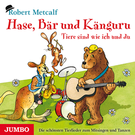 Hörbuch Hase, Bär und Känguru - Tiere sind wie ich und du. Die schönsten Tierlieder zum Mitsingen und Tanzen  - Autor Robert Metcalf   - gelesen von Robert Metcalf