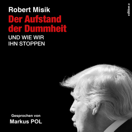 Hörbuch Der Aufstand der Dummheit  - Autor Robert Misik   - gelesen von Markus Pol