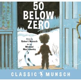 Hörbuch 50 Below Zero - Classic Munsch Audio (Unabridged)  - Autor Robert Munsch   - gelesen von Robert Munsch