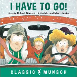 Hörbuch I Have to Go! - Classic Munsch Audio (Unabridged)  - Autor Robert Munsch   - gelesen von Robert Munsch