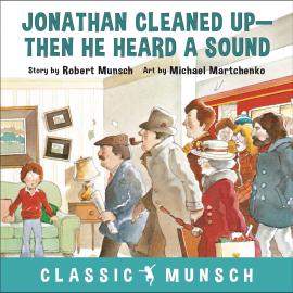Hörbuch Jonathan Cleaned Up - Classic Munsch Audio (Unabridged)  - Autor Robert Munsch   - gelesen von Robert Munsch