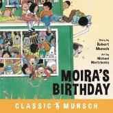 Moira's Birthday - Classic Munsch Audio (Unabridged)