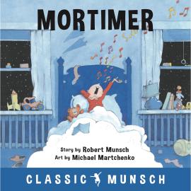 Hörbuch Mortimer - Classic Munsch Audio (Unabridged)  - Autor Robert Munsch   - gelesen von Robert Munsch