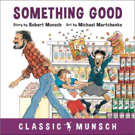 Hörbuch Something Good - Classic Munsch Audio (Unabridged)  - Autor Robert Munsch   - gelesen von Robert Munsch