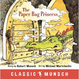Hörbuch The Paper Bag Princess - Classic Munsch Audio (Unabridged)  - Autor Robert Munsch   - gelesen von Robert Munsch
