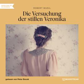 Hörbuch Die Versuchung der stillen Veronika (Ungekürzt)  - Autor Robert Musil   - gelesen von Peter Bocek