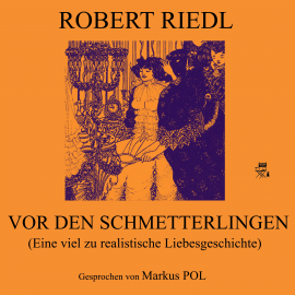 Hörbuch Vor den Schmetterlingen (Eine viel zu realistische Liebesgeschichte)  - Autor Robert Riedl   - gelesen von Markus Pol