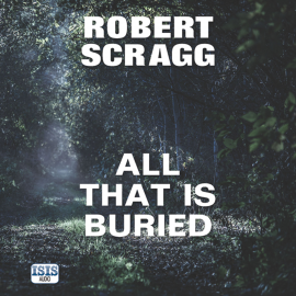 Hörbuch All That is Buried  - Autor Robert Scragg   - gelesen von David Thorpe
