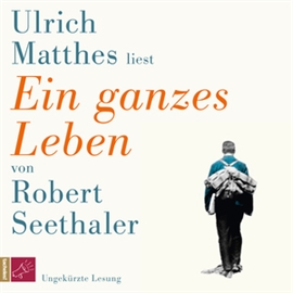 Hörbuch Ein ganzes Leben  - Autor Robert Seethaler   - gelesen von Ulrich Matthes