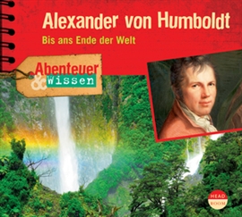 Hörbuch Abenteuer & Wissen: Alexander von Humboldt - Bis ans Ende der Welt  - Autor Robert Steudtner   - gelesen von Schauspielergruppe
