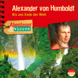 Hörbuch Abenteuer & Wissen: Alexander von Humboldt  - Autor Robert Steudtner   - gelesen von Schauspielergruppe