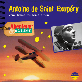 Hörbuch Abenteuer & Wissen: Antoine de Saint-Exupéry  - Autor Robert Steudtner   - gelesen von Schauspielergruppe