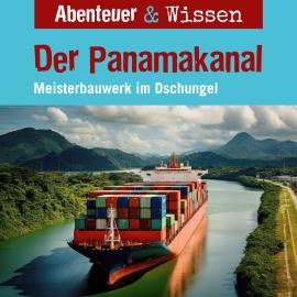 Hörbuch Abenteuer & Wissen, Der Panamakanal - Meisterbauwerk im Dschungel  - Autor Robert Steudtner   - gelesen von Schauspielergruppe