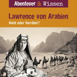 Hörbuch Abenteuer & Wissen, Lawrence von Arabien - Held oder Verräter?  - Autor Robert Steudtner   - gelesen von Schauspielergruppe
