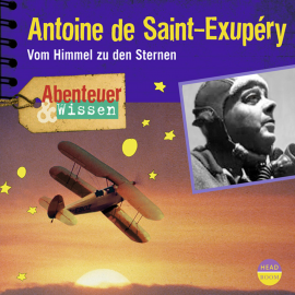 Hörbuch Antoine de Saint-Exupéry: Vom Himmel zu den Sternen (Hörspiel)  - Autor Robert Steudtner   - gelesen von Schauspielergruppe