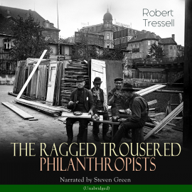 Hörbuch The Ragged Trousered Philanthropists  - Autor Robert Tressell   - gelesen von Steven Green