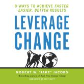 Leverage Change - 8 Ways to Achieve Faster, Easier, Better Results (Unabridged)