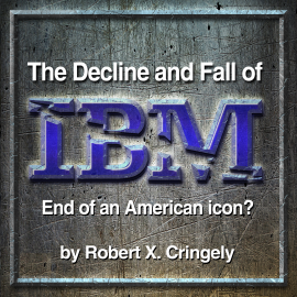 Hörbuch The Decline and Fall of IBM  - Autor Robert X. Cringely   - gelesen von Robert X. Cringely