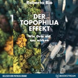 Hörbuch Der Topophilia-Effekt - Wie Orte auf uns wirken (Ungekürzt)  - Autor Roberta Rio   - gelesen von Patrizia Grawe