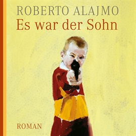 Hörbuch Es war der Sohn  - Autor Roberto Alajmo   - gelesen von Josef Tratnik