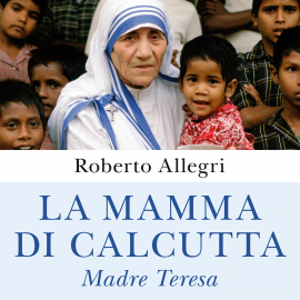 Hörbuch La mamma di Calcutta  - Autor Roberto Allegri   - gelesen von Alessandra De Luca